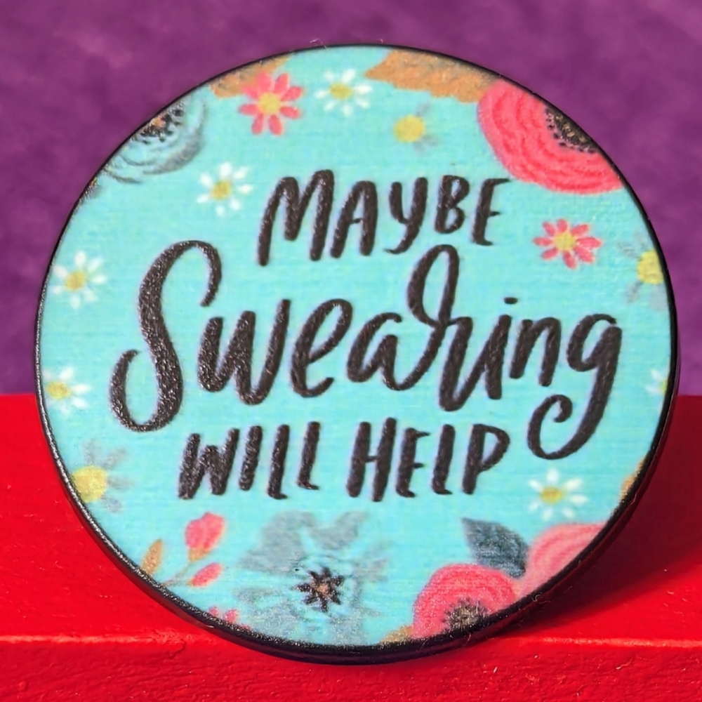 "Maybe Swearing Will Help" Round Pin